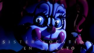 SISTER LOCATION EN DIRECTO FIVE NIGHTS AT FREDDYS [upl. by Llemaj267]