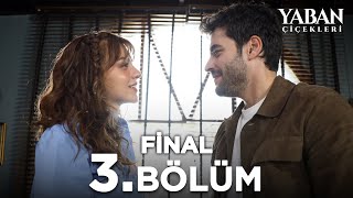 Yaban Çiçekleri 3 Bölüm  Final [upl. by Atazroglam]