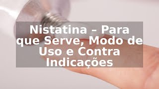 Nistatina – Para que Serve Modo de Uso e Contra Indicações [upl. by Nytsua323]