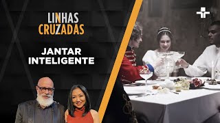 Linhas Cruzadas  Jantar inteligente  24032022 [upl. by Woods]