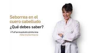 Seborrea en el cuero cabelludo ¿qué debes saber Tu Farmacéutico Informa Dermofarmacia [upl. by Glinys92]