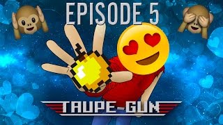 Taupe Gun 5 JE SUIS LÂCHE mais jaime bien  5 [upl. by Meyers]