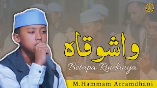 WA SYAUQOH BETAPA RINDUNYA  MHAMMAM ARRAMDHANI  HADRAH AL FAKHR [upl. by Iny859]