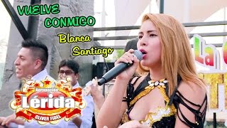 AGRUPACION LERIDA  VUELVE CONMIGO  EN VIVO  2017 ᴴᴰ [upl. by Ydollem]