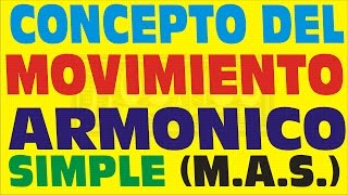 MOVIMIENTO ARMONICO SIMPLECONCEPTO DE MAS [upl. by Dysart]