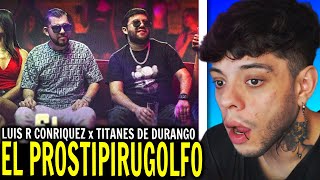 REACCIÓN Luis R Conriquez Los Titanes De Durango  El Prostipirugolfo Video Oficial [upl. by Delfine]