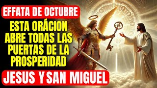 🔴 EFFATÁ DE OCTUBRE ORACIÓN PODEROSA A JESÚS Y SAN MIGUEL PARA ABRIR PUERTAS DE PROSPERIDAD [upl. by Harrison]