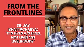 Dr Jay Bhattacharya quotIts Lives vs Lives Not Lives Vs Livelihoodsquot [upl. by Joe]