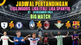 JADWAL PERTANDINGAN LIGA INGGRIS  LIGA ITALI  LIGA SPANYOL 07  10 DESEMBER 2024 [upl. by Ellehctim25]