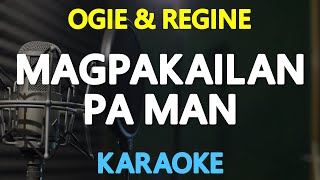 KARAOKE MAGPAKAILAN PA MAN  Ogie Alcasid amp Regine Velasquez 🎤🎵 [upl. by Egwan]