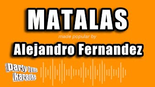 Alejandro Fernandez  Matalas Versión Karaoke [upl. by Aehtrod]