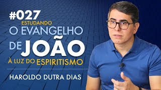 027  O EVANGELHO DE JOÃO  Haroldo Dutra Dias Estudando [upl. by Mw321]