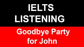 Goodbye Party for John IELTS Listening [upl. by Stalk531]