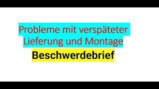 Probleme mit verspäteter Lieferung und Montage Beschwerdebrief [upl. by Jean]