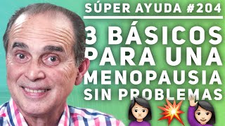 SÚPER AYUDA 204 3 Básicos Para Una Menopausia Sin Problemas [upl. by Swec]