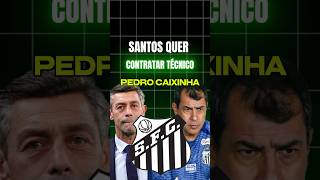 SANTOS QUER CONTRATAR PEDRO CAIXINHA santos pedrocaixinha futebol [upl. by Vedi554]