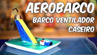 Como fazer um aerobarco o barcoventilador caseiro [upl. by Leanor79]