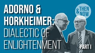 Adorno and Horkheimer Dialectic of Enlightenment  Part I [upl. by Nare588]