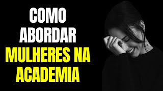 Como Abordar Mulheres na Academia [upl. by Nnylak]