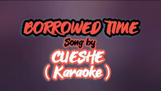 CUESHE  BORROWED TIME Karaoke borrowedtime cueshe borrowedtimekraoke karaoke [upl. by Robenia498]