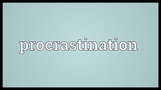 Procrastination Meaning [upl. by Ennairrac879]