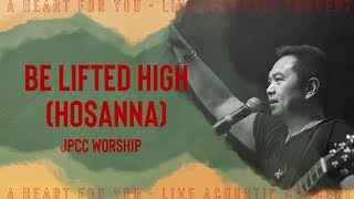 Be Lifted High Hosanna Live  JPCC Worship [upl. by Jobie]