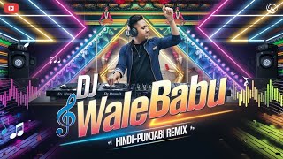 D J WALE BABU  dj remix hindi panjabi mix video song [upl. by Manuel]