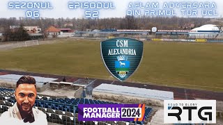 FM24 Romania CSM ALEXANDRIA  S06EP52  Incepe nebunia incepe drumul spre grupele Champions League [upl. by Whitney]