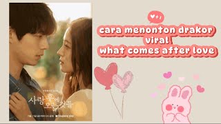 tutorial drakor what comes after love  cara nonton drakor 2024 [upl. by Neysa]