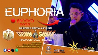 Euphoria  Show Completo en vivo  Sica Sica 2023  Zona Este UCHUSUMA [upl. by Glad112]