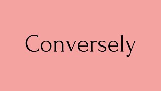 Conversely  Conversely Meaning  Pronunciation of Conversely  Conversely–English Word of the Day [upl. by Meghan62]