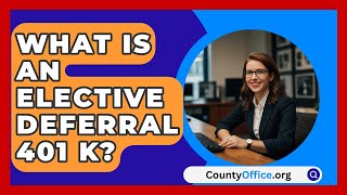 What Is An Elective Deferral 401 K  CountyOfficeorg [upl. by Averil]