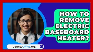 How To Remove Electric Baseboard Heater  CountyOfficeorg [upl. by Harwell274]