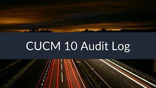 Sunset Learning  CUCM 10 Audit Log [upl. by Therine23]