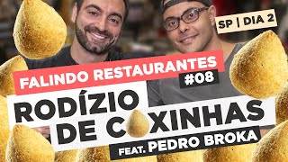 FALINDO RESTAURANTES 8  RODÍZIO DE COXINHA Feat Pedro Broka  SP dia 2 [upl. by Tressia]