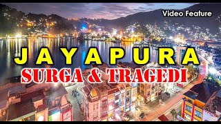 JAYAPURA SURGA DAN TRAGEDI  Video Feature [upl. by Mehitable246]