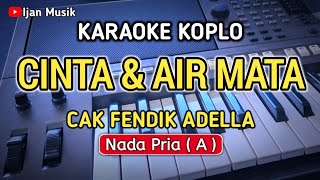 Karaoke Koplo  CINTA DAN AIR MATA  Nada PriaCowok  Cak Fendik Adella [upl. by Liakim454]