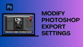 How To Modify Photoshop Export Settings [upl. by Nayek862]