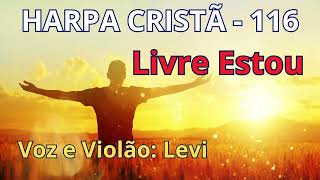 Harpa Cristã  116  Livre Estou  Levi  com letra [upl. by Aivalf695]