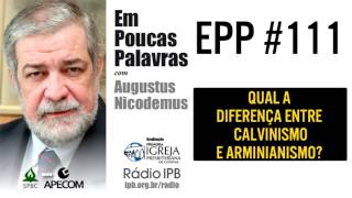 EPP 111  DIFERENÇA ENTRE CALVINISMO E ARMINIANISMO  AUGUSTUS NICODEMUS [upl. by Fredericka]