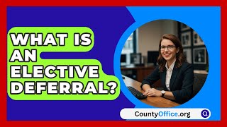 What Is An Elective Deferral  CountyOfficeorg [upl. by Dyann161]