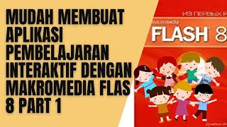 MUDAH MEMBUAT APLIKASI PEMBELAJARAN INTERAKTIF DENGAN MAKROMEDIA FLAS 8 PART 1 [upl. by Nwavahs]