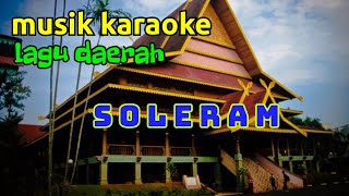 KARAOKE  LAGU DAERAH RIAU  SOLERAM [upl. by Tterrab812]