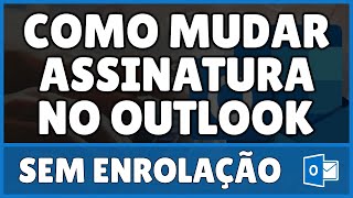 Como Mudar Assinatura no Outlook [upl. by Tivad]