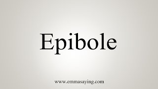 How To Say Epibole [upl. by Sybyl]