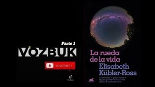 La Rueda de la Vida Elizabeth Kübler Parte 1 por VozBuk [upl. by Wilmar]