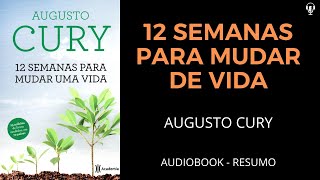 12 Semanas Para Mudar De Vida  Augusto Cury  Audiobook RESUMO [upl. by Orimisac]