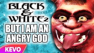 Black and White 2 but I am an angry god [upl. by Arraek]