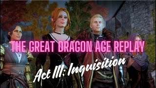 The Great Dragon Age Replay Act III Inquisition [upl. by Leuqcar]