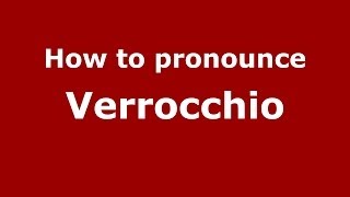 How to pronounce Verrocchio ItalianItaly  PronounceNamescom [upl. by Bary]